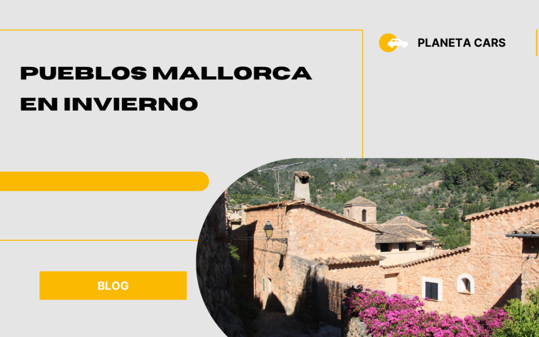 Pueblo de Mallorca en invierno: los más bonitos para visitar sin multitudes