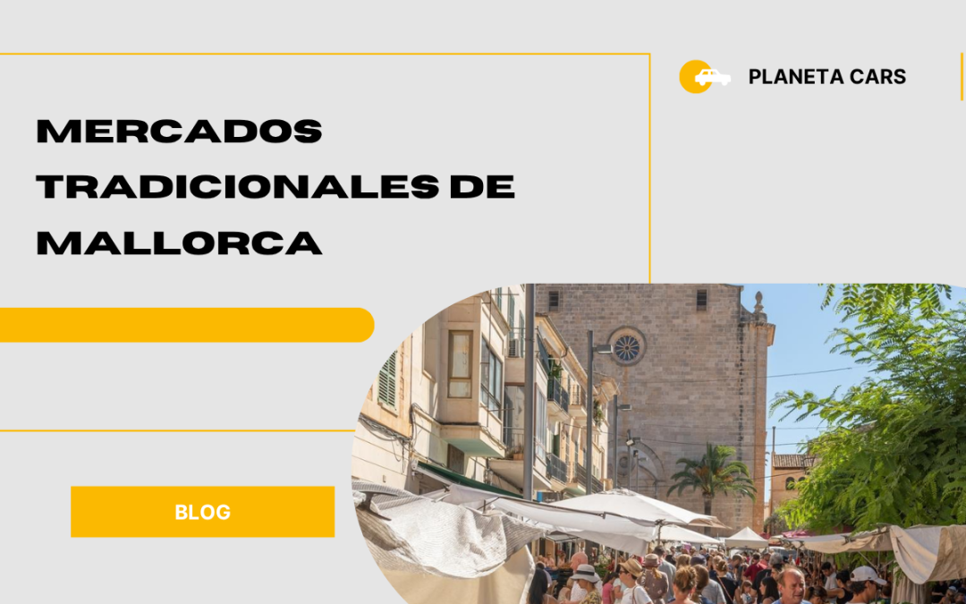 Mercados tradicionales de Mallorca: cuáles visitar y cómo llegar en coche